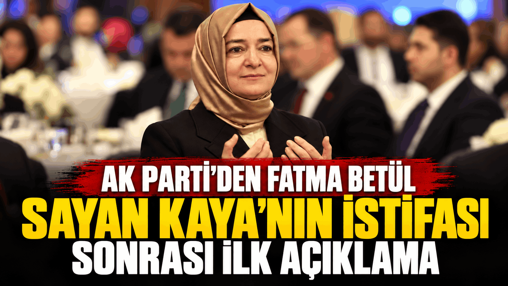 Ak Parti’den Fatma Betül Sayan Kaya’nın İstifası Sonrası İlk Açıklama