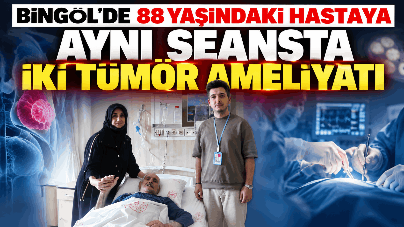 Bingöl’de 88 Yaşındaki Hastaya Aynı Seansta İki Tümör Ameliyatı