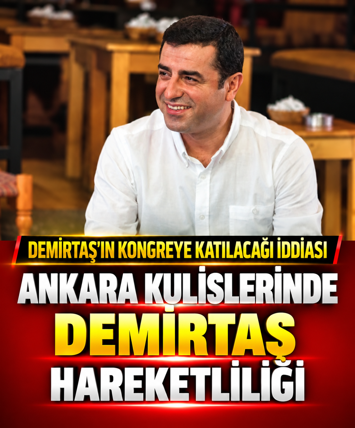 Demirtaş’ın Kongreye Katılacağı İddiası