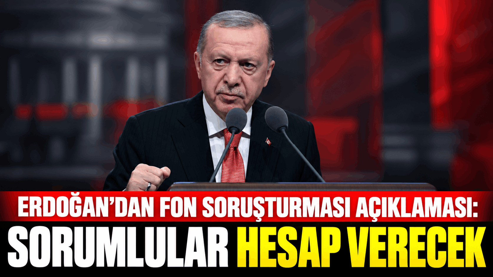 Erdoğan’dan fon soruşturması açıklaması: Sorumlular hesap verecek