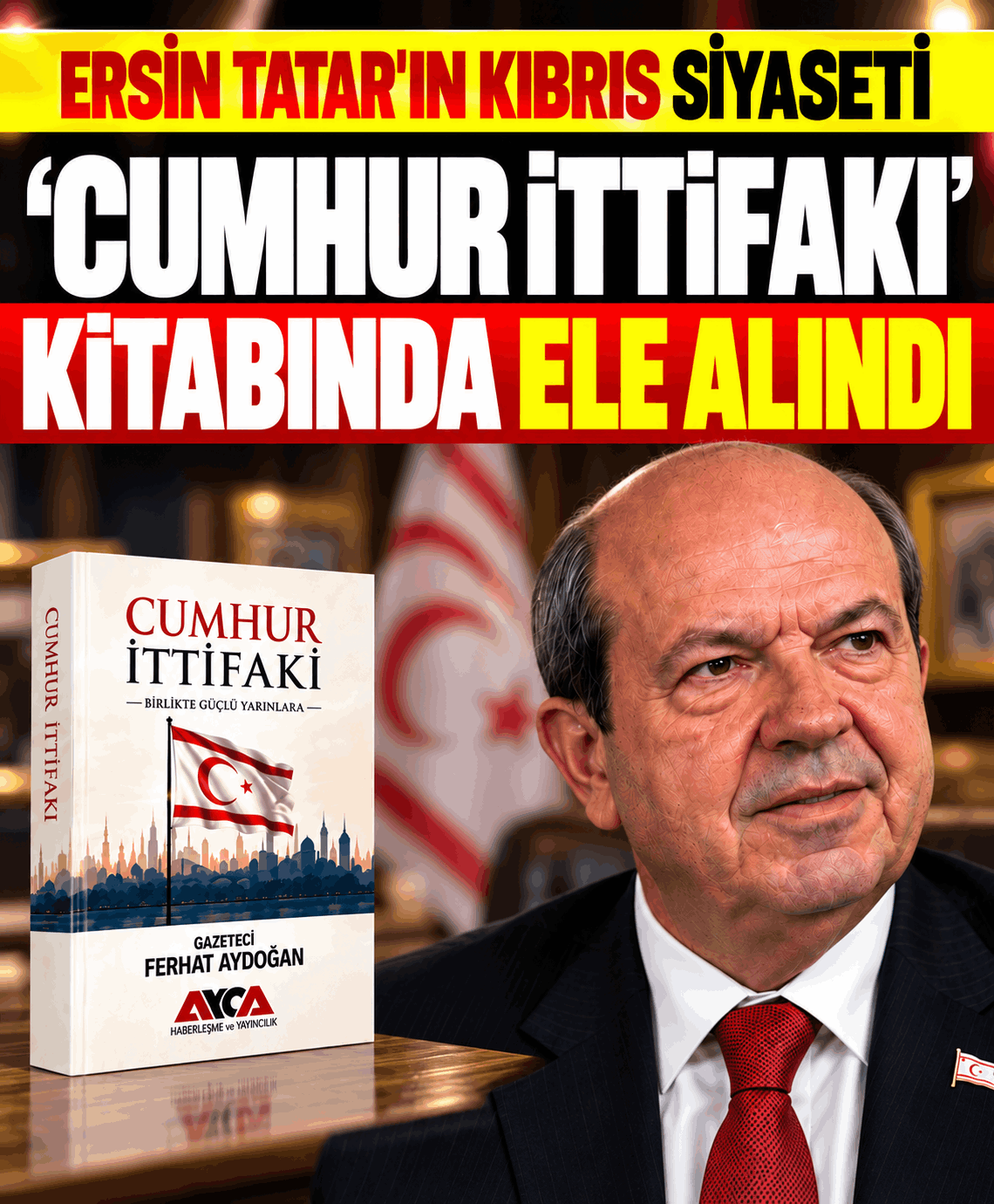 Ersin Tatar’ın Kıbrıs Siyaseti ‘Cumhur İttifakı’ Kitabında Ele Alındı