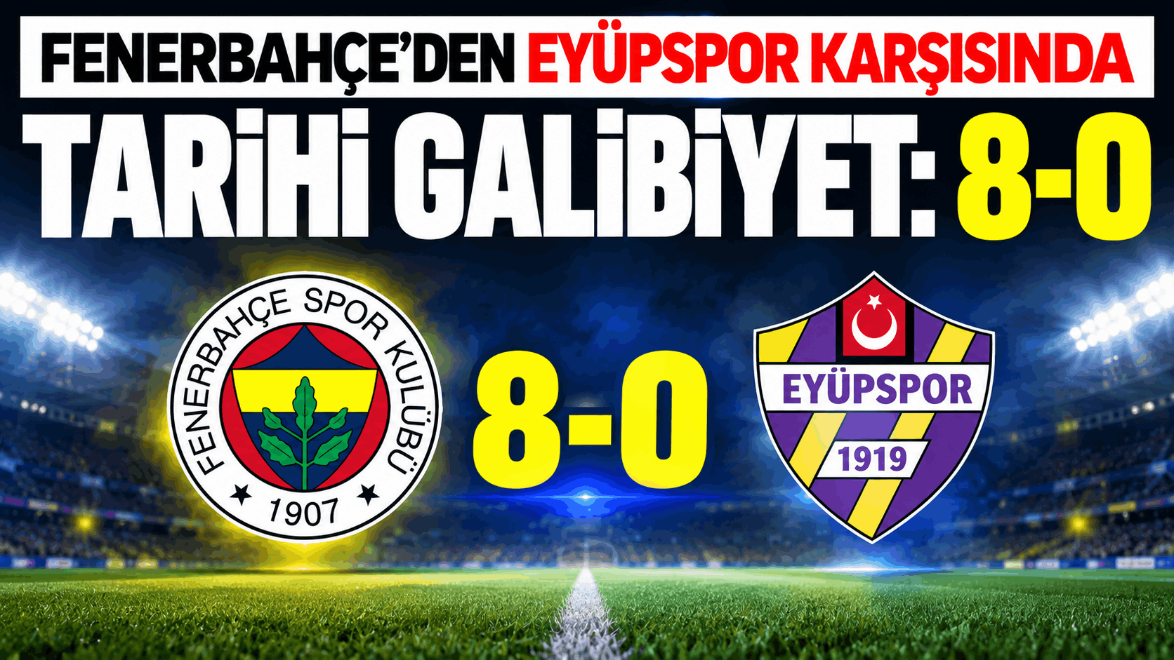 Fenerbahçe’den Eyüpspor Karşısında Tarihi Galibiyet: 8-0