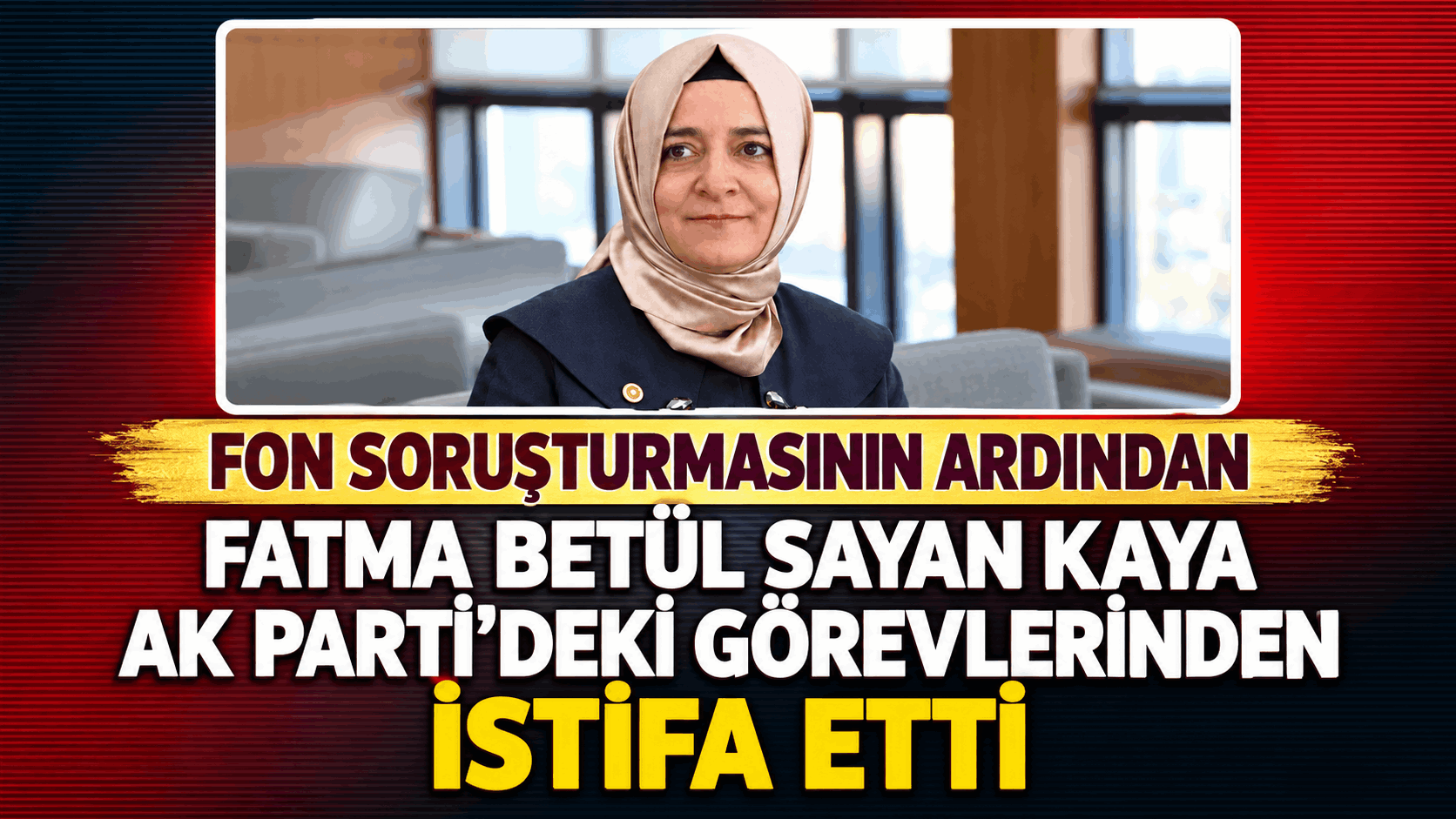 Fatma Betül Sayan Kaya AK Parti’deki Görevlerinden İstifa Etti