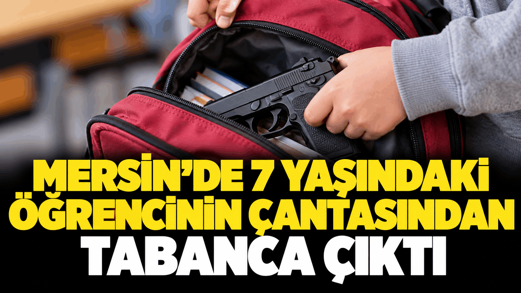 Mersin’de 7 Yaşındaki Öğrencinin Çantasından Tabanca Çıktı