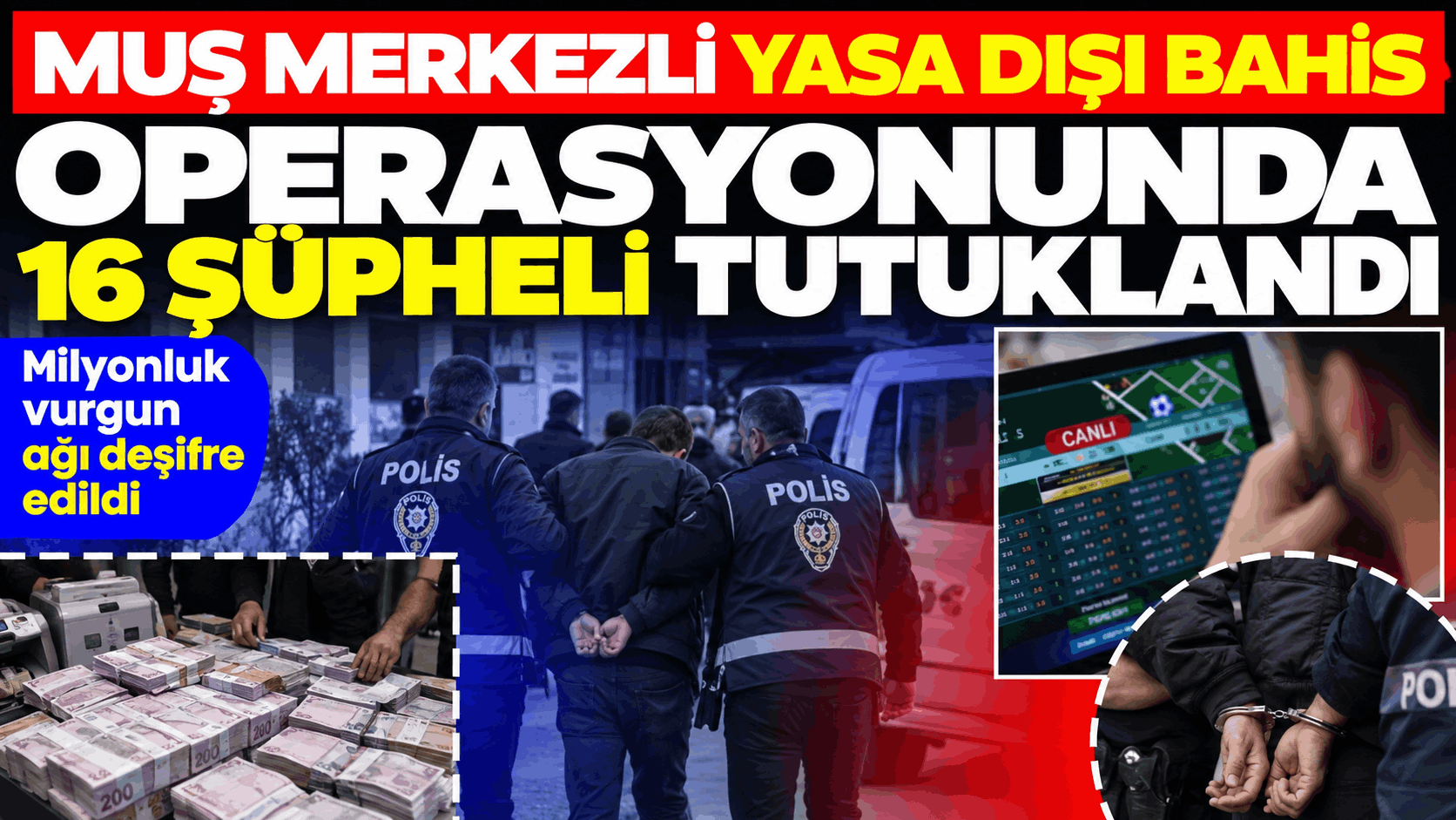 Muş Merkezli Bahis Operasyonunda 16 Tutuklama