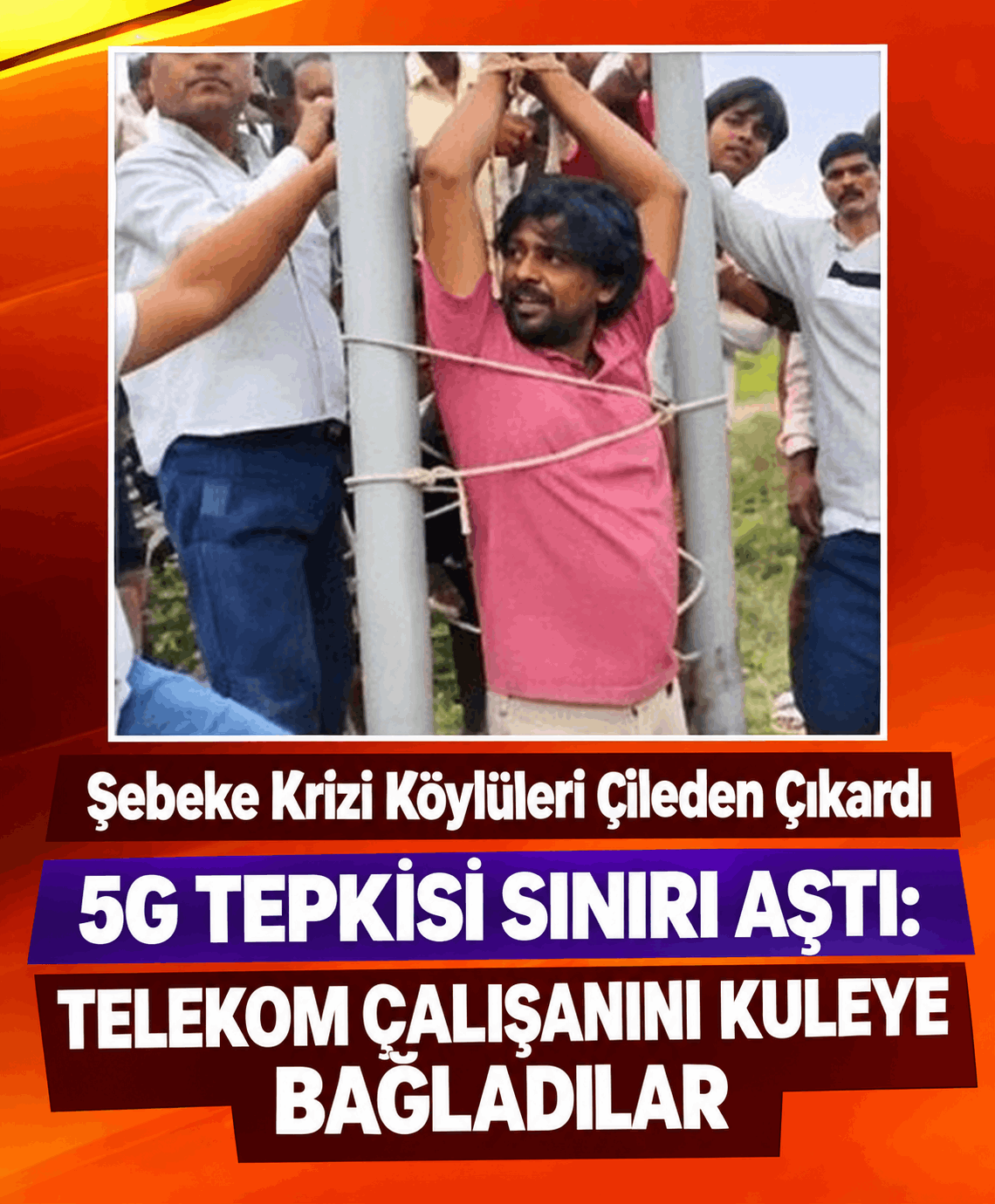 5g Tepkisi Sınırı Aştı: Telekom Çalışanını Kuleye Bağladılar