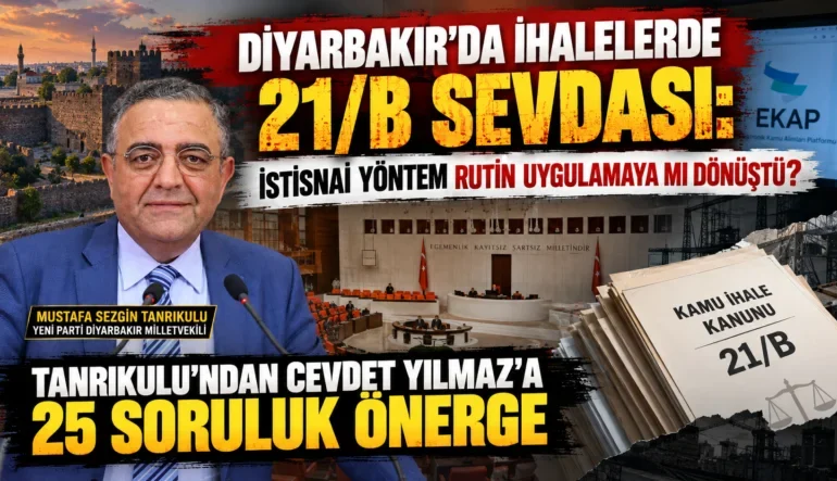Diyarbakır’daki 21/B İhaleleri Meclis Gündeminde: Tanrıkulu, Cevdet Yılmaz’a 25 Soru Yöneltti
