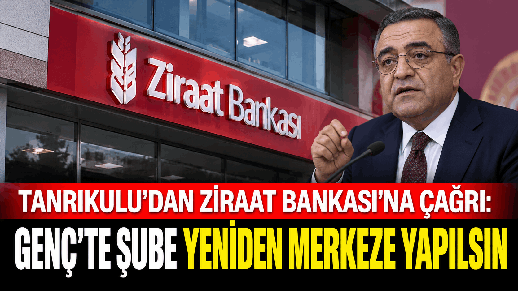 Tanrıkulu’dan Genç’te Ziraat Bankası Şubesi İçin Çağrı