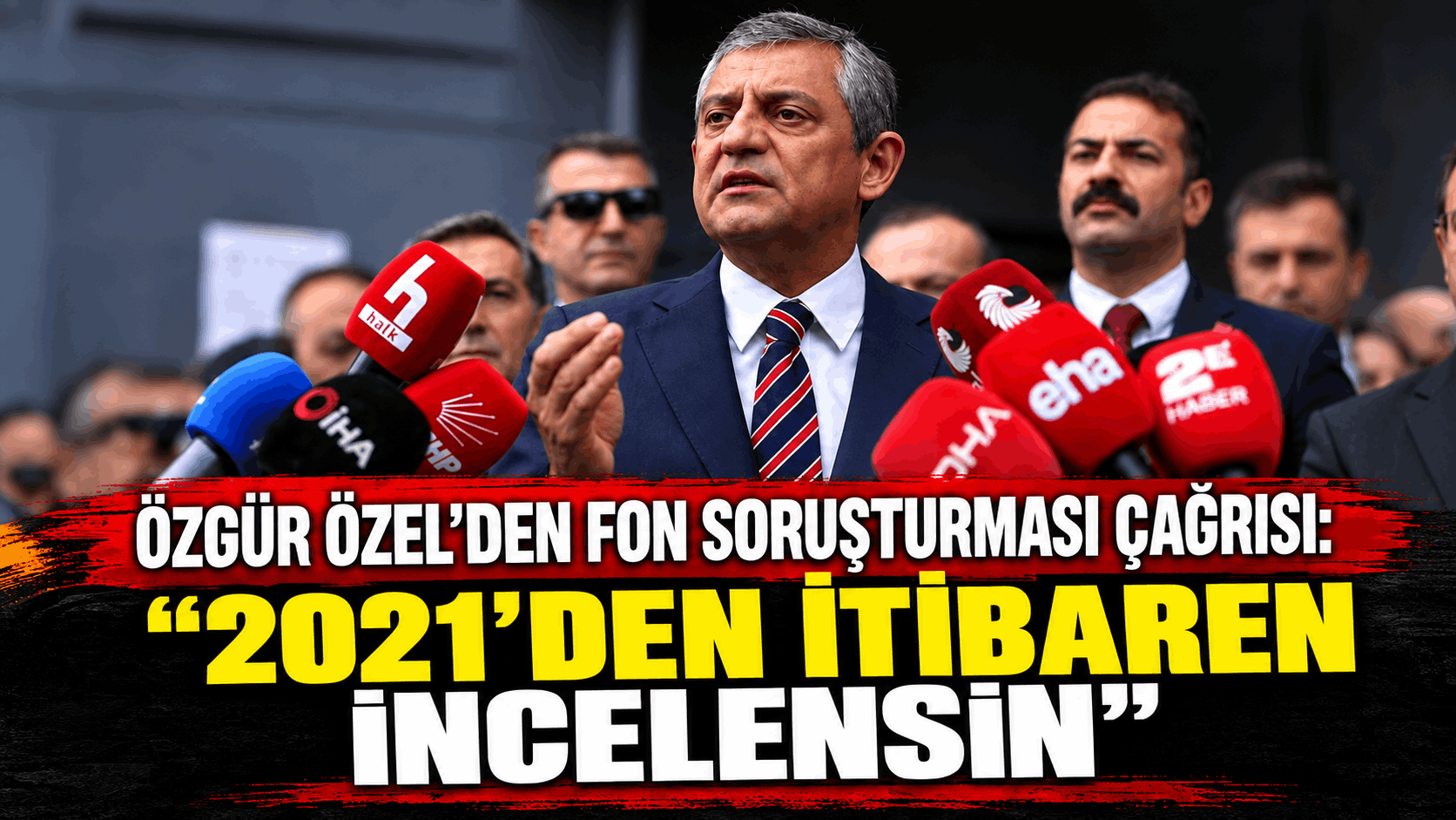 Özgür Özel’den Fon Soruşturması Çağrısı: “2021’den İtibaren İncelensin”