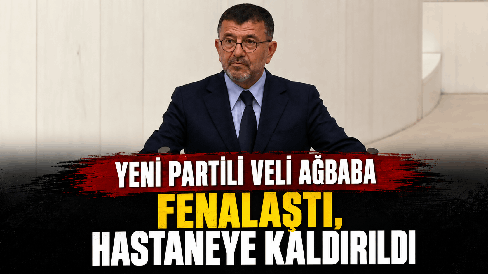 Yeni Partili Veli Ağbaba Fenalaştı, Hastaneye Kaldırıldı
