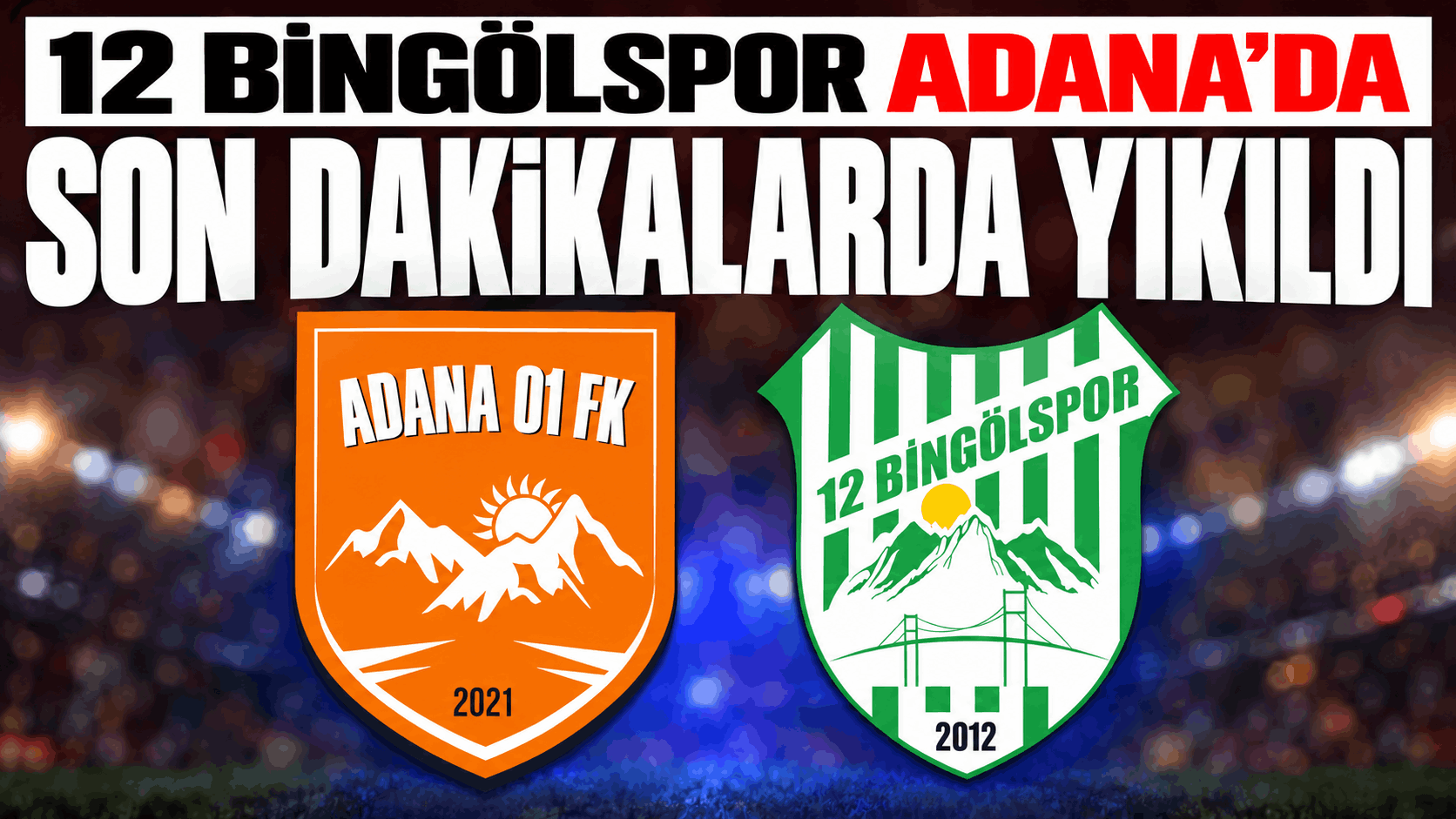12 Bingölspor Adana’da Son Dakikalarda Yıkıldı