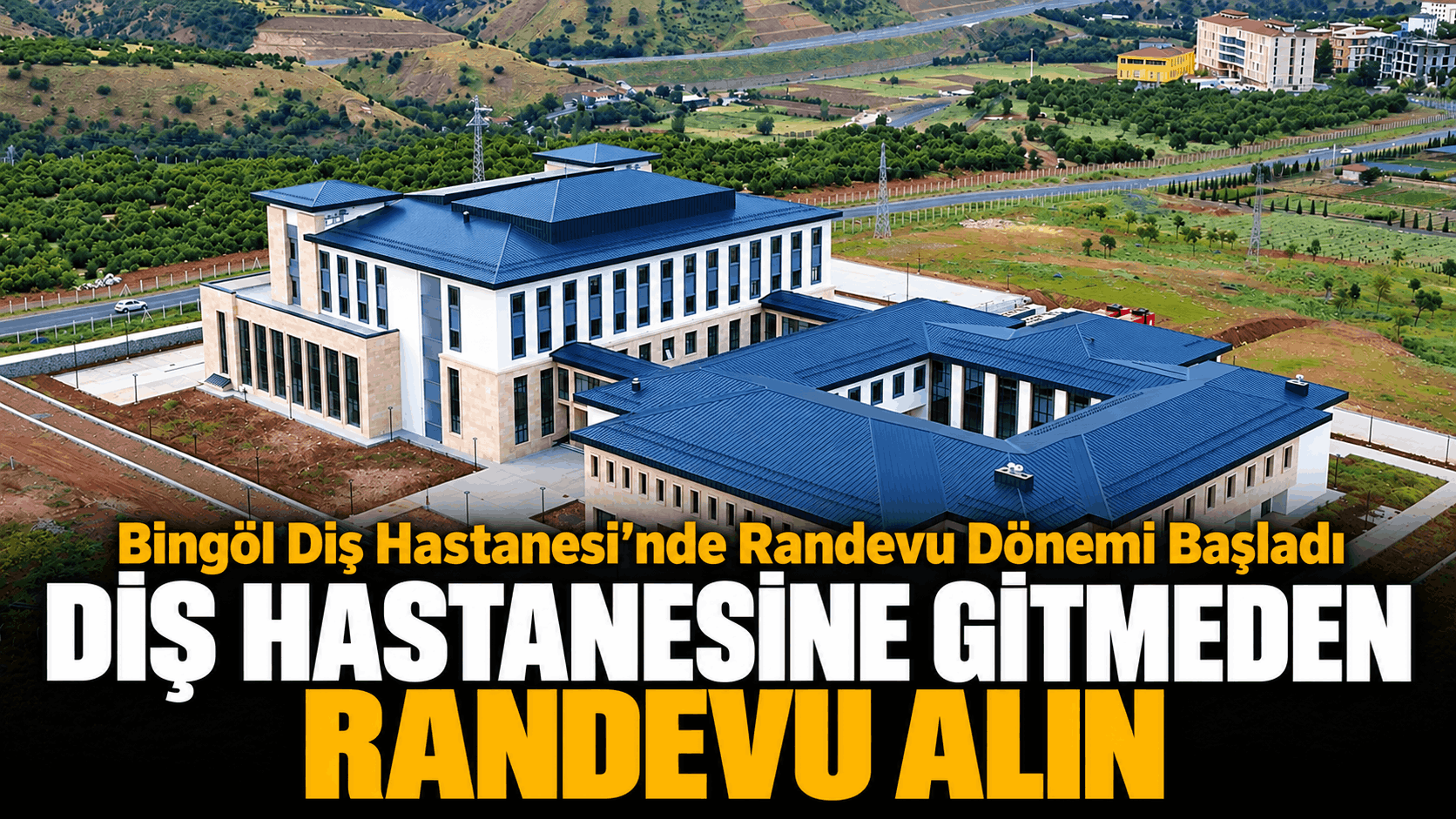 Bingöl Diş Hastanesi’nde Randevu Dönemi Başladı