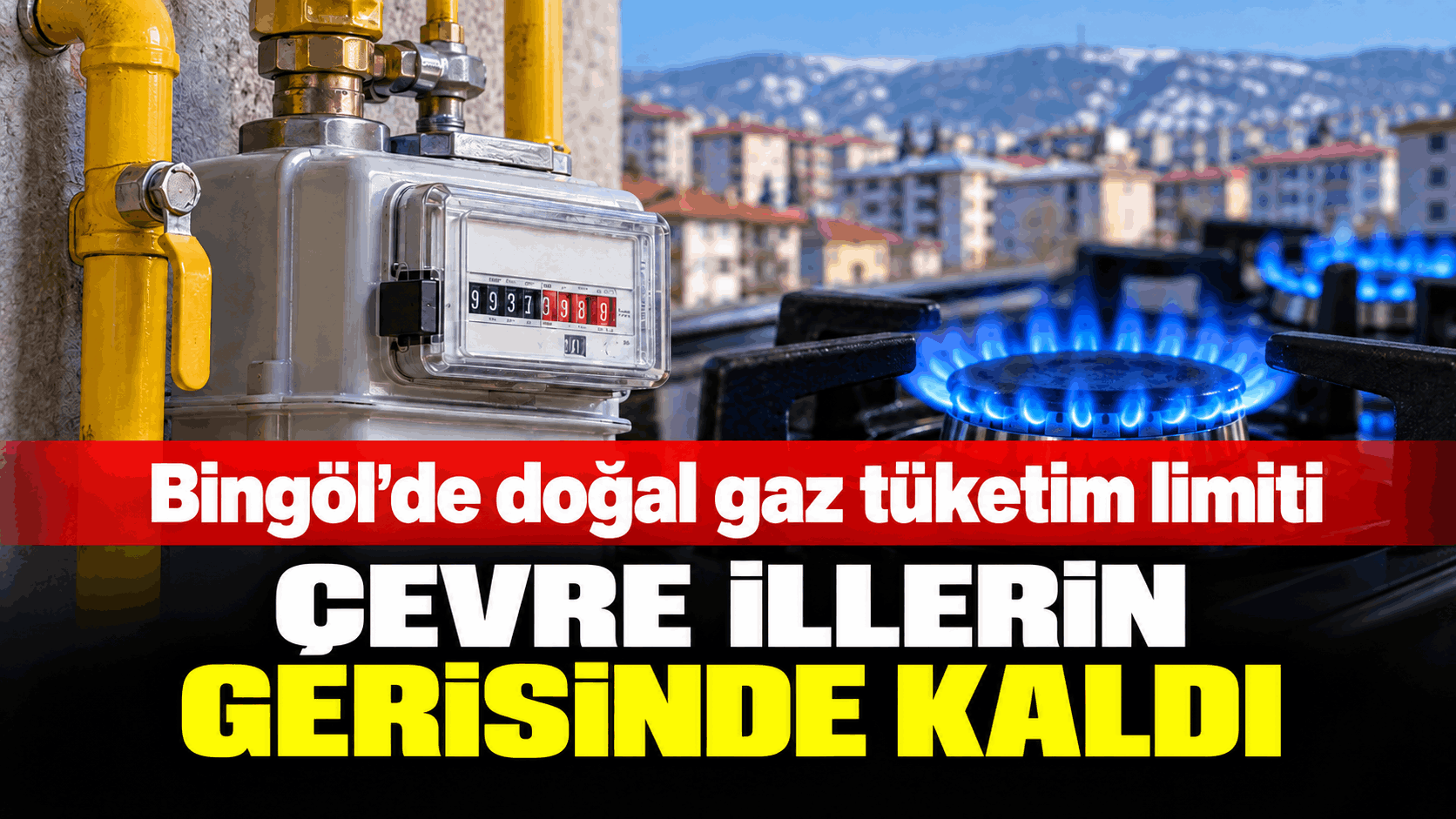 Bingöl’de doğal gaz tüketim limiti çevre illerin gerisinde kaldı
