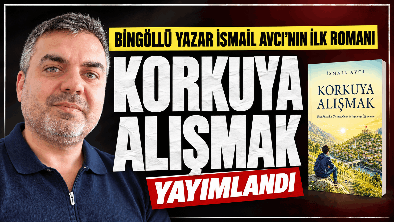 Bingöllü yazar İsmail Avcı’nın ilk romanı ‘Korkuya Alışmak’ yayımlandı