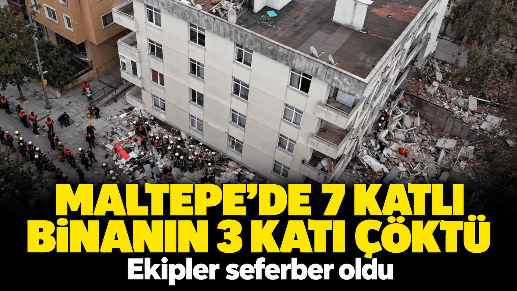 Maltepe’de 7 katlı binanın 3 katı çöktü: Ekipler seferber oldu