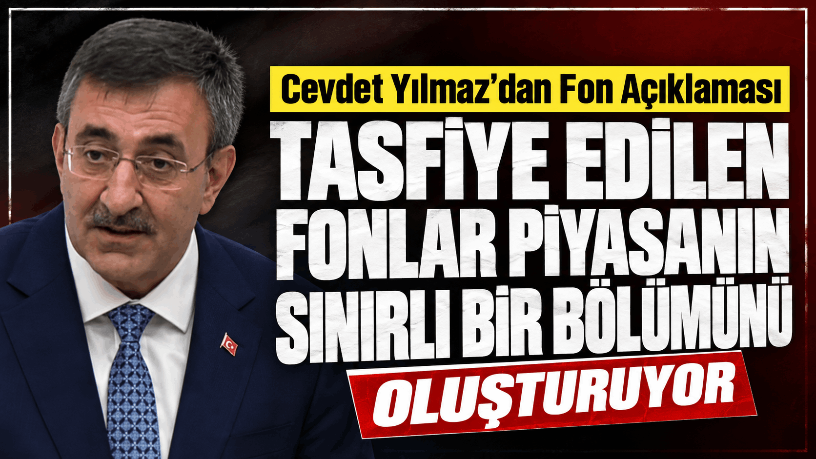 Cevdet Yılmaz: Tasfiye edilen fonlar piyasanın sınırlı bir bölümünü oluşturuyor