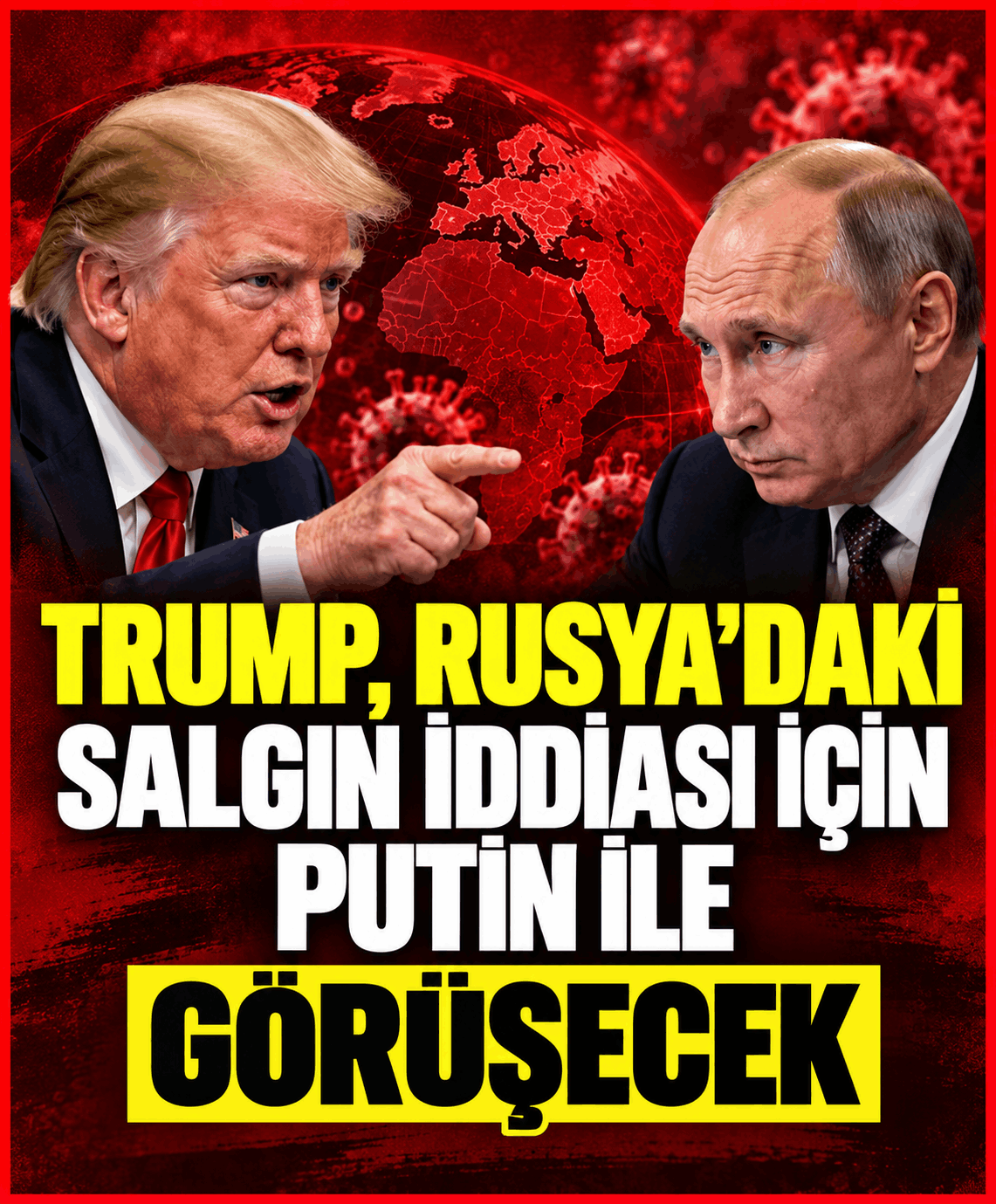 Trump, Rusya’daki Salgın İddiası İçin Putin İle Görüşecek