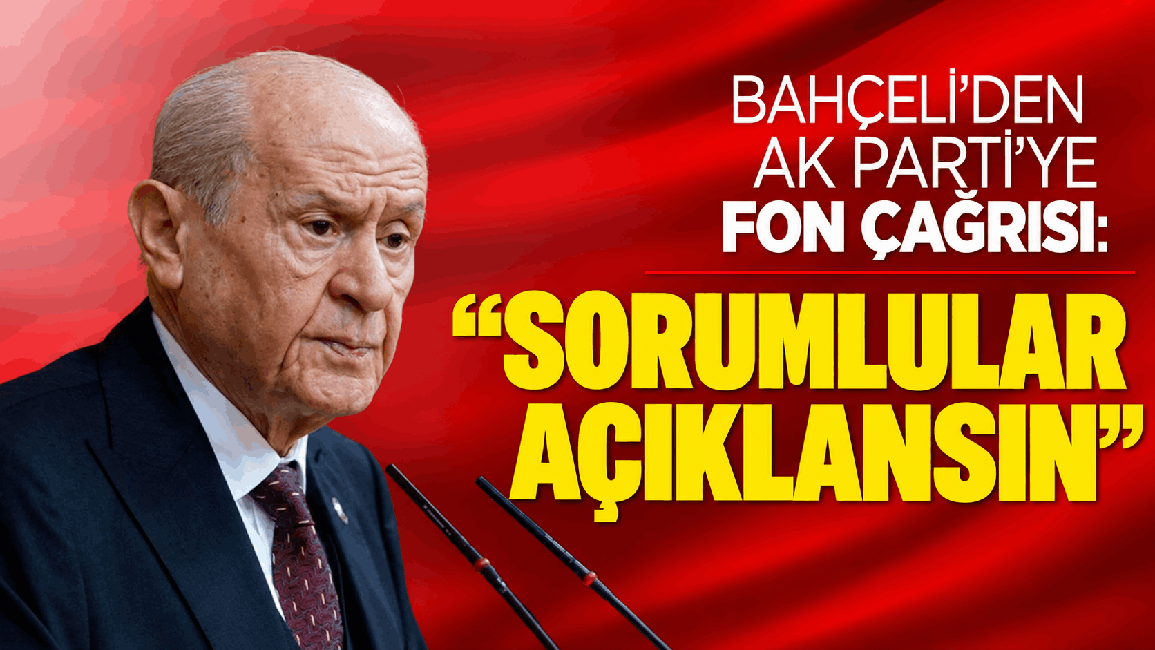 Bahçeli’den AK Parti’ye Fon Çağrısı: “Sorumlular Açıklansın”