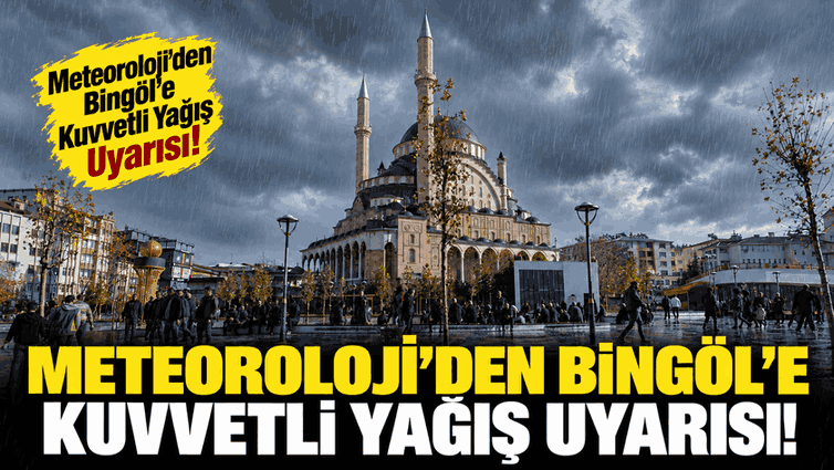 Meteoroloji’den Bingöl’e Kuvvetli Yağış Uyarısı!