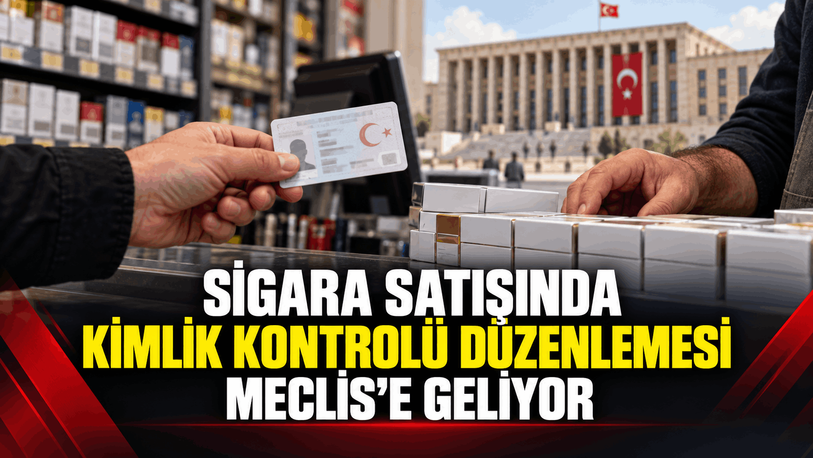 Sigara Satışında Kimlik Kontrolü Düzenlemesi Meclis’e Geliyor